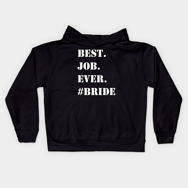 WHITE BEST JOB EVER #BRIDE Kids Hoodie by Prairie Ridge Designs